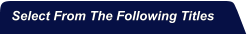 Select From The Following Titles